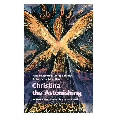 Christina the Astonishing - Draycott, Jane a Saunders, Lesley