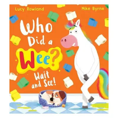 Who Did a Wee? Wait and See! (PB) - Rowland, Lucy