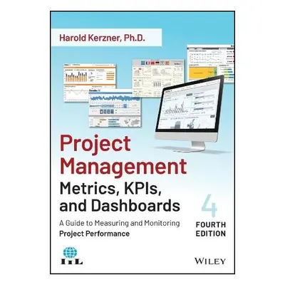 Project Management Metrics, KPIs, and Dashboards - Kerzner, Harold (Baldwin-Wallace College, Ber