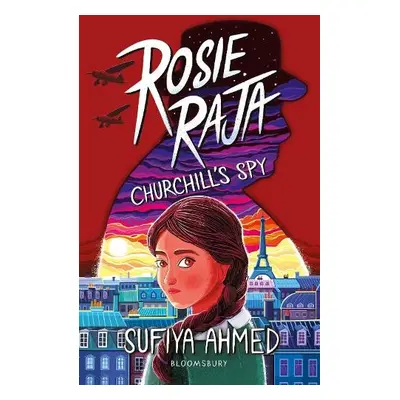 Rosie Raja: Churchill's Spy - Ahmed, Sufiya