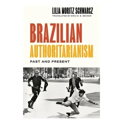 Brazilian Authoritarianism - Schwarcz, Lilia Moritz