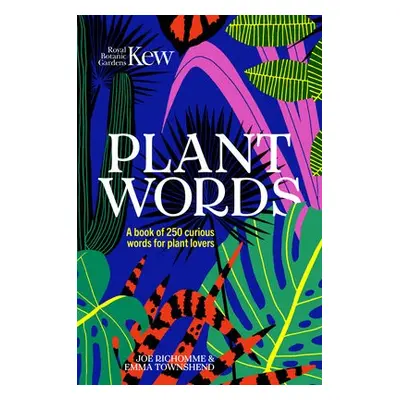 Kew - Plant Words - Wayland, Emma a Richomme, Joe a Kew, Royal Botanic Gardens