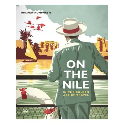 On the Nile in the Golden Age of Travel - Humphreys, Andrew