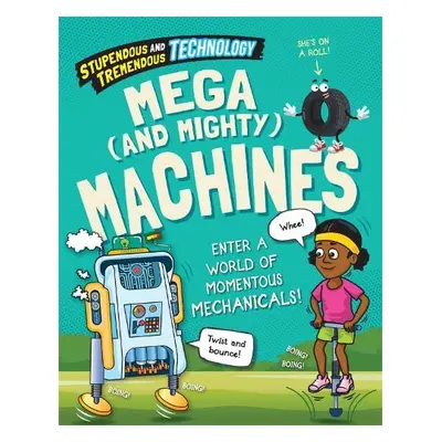 Stupendous and Tremendous Technology: Mega and Mighty Machines - Martin, Claudia