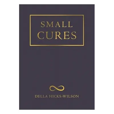 Small Cures - Hicks-Wilson, Della