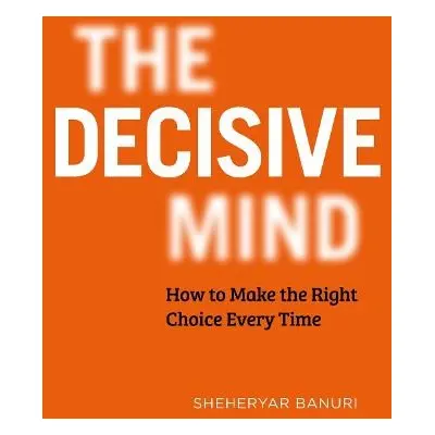 Decisive Mind - Banuri, Dr Sheheryar