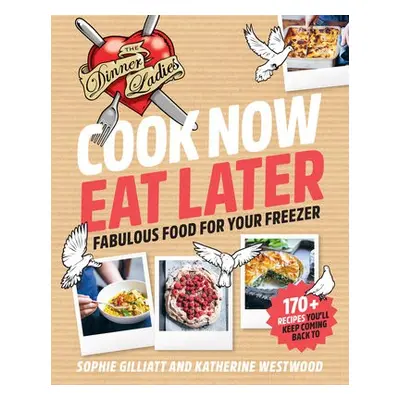 Cook Now, Eat Later - Gilliatt, Sophie a Westwood, Katherine