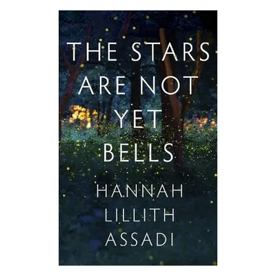 Stars Are Not Yet Bells - Assadi, Hannah Lillith