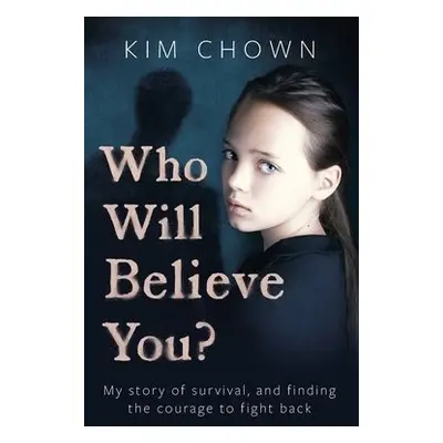 Who Will Believe You? - Chown, Kim