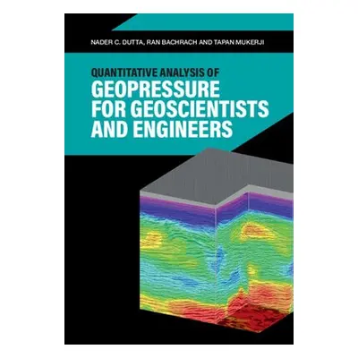 Quantitative Analysis of Geopressure for Geoscientists and Engineers - Dutta, Nader C. a Bachrac