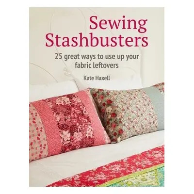 Sewing Stashbusters - Haxell, Kate