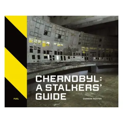 Chernobyl: A Stalkers’ Guide - Richter, Darmon a FUEL