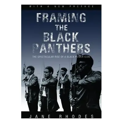 Framing the Black Panthers - Rhodes, Jane