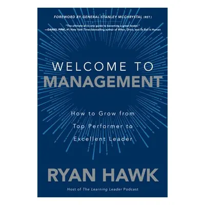 Welcome to Management: How to Grow From Top Performer to Excellent Leader - Hawk, Ryan a McChrys