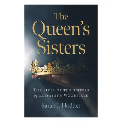 Queen's Sisters, The - Hodder, Sarah J.