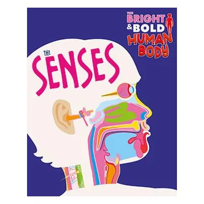 Bright and Bold Human Body: The Senses - Howell, Izzi