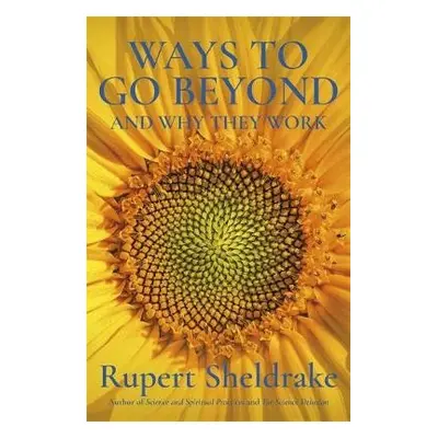 Ways to Go Beyond and Why They Work - Sheldrake, Rupert