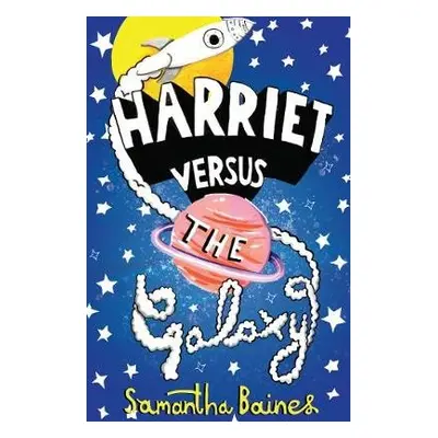 Harriet Versus The Galaxy - Baines, Samantha