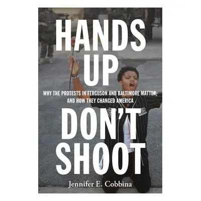 Hands Up, Don’t Shoot - Cobbina, Jennifer E.