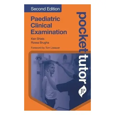 Pocket Tutor Paediatric Clinical Examination - Shiels, Keir a Brugha, Rossa