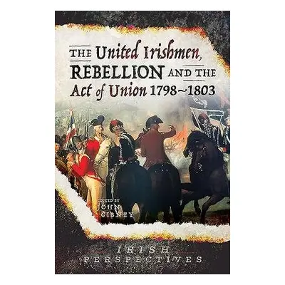 United Irishmen, Rebellion and the Act of Union, 1798-1803