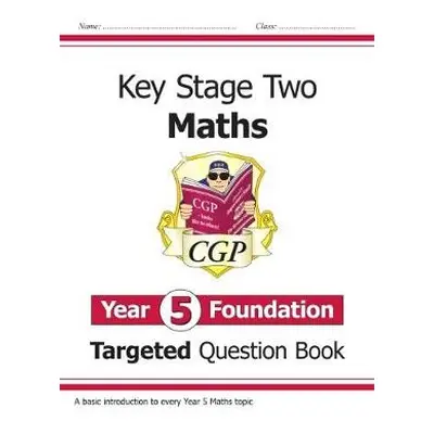 KS2 Maths Year 5 Foundation Targeted Question Book - CGP Books