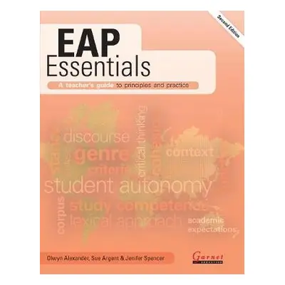 EAP Essentials: A teacher's guide to principles and practice (Second Edition) - Alexander, Olwyn