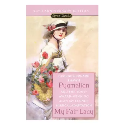 Pygmalion and My Fair Lady (50th Anniversary Edition)