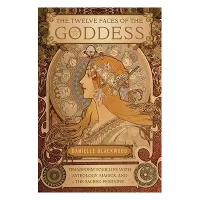 Twelve Faces of the Goddess - Blackwood, Danielle