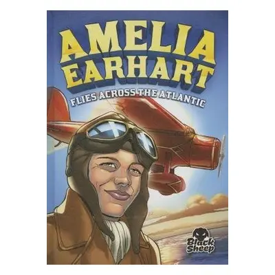 Amelia Earhart Flies Across the Atlantic - Yomtov, Nelson