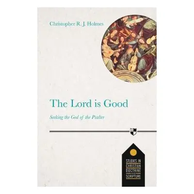 Lord Is Good - Holmes, Christopher R. J.