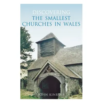 Discovering the Smallest Churches in Wales - Kinross, John