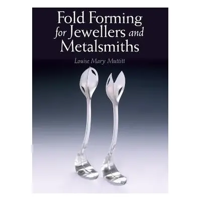 Fold Forming for Jewellers and Metalsmiths - Muttitt, Louise Mary