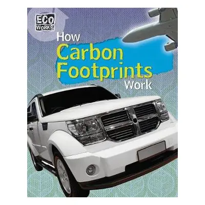 Eco Works: How Carbon Footprints Work - Hunter, Nick