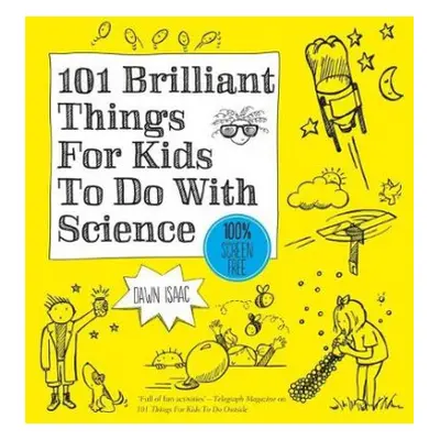 101 Brilliant Things For Kids to do With Science - Isaac, Dawn