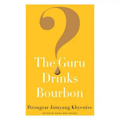 Guru Drinks Bourbon? - Khyentse, Dzongsar Jamyang