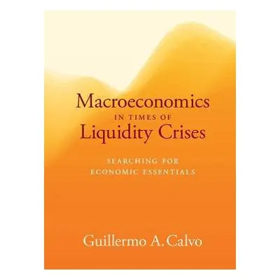 Macroeconomics in Times of Liquidity Crises - Calvo, Guillermo A.