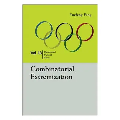 Combinatorial Extremization: In Mathematical Olympiad And Competitions - Feng, Yuefeng (Shenzhen