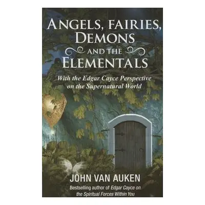 Angels, Fairies, Demons and the Elementals - Auken, John Van (John Van Auken)