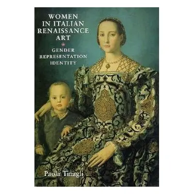 Women in Italian Renaissance Art - Tinagli, Paola