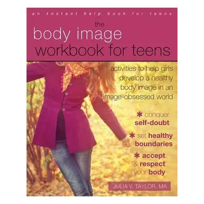 Body Image Workbook for Teens - Taylor, Julia V.