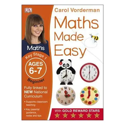 Maths Made Easy: Beginner, Ages 6-7 (Key Stage 1) - Vorderman, Carol