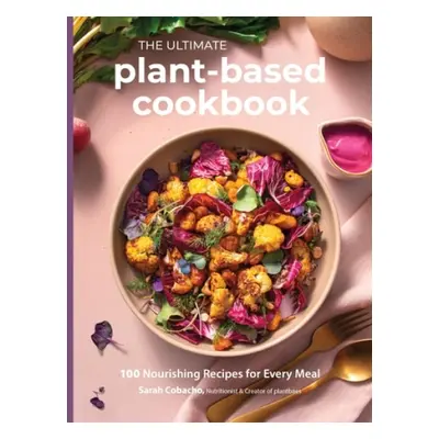 Ultimate Plant-Based Cookbook - Cobacho, Sarah