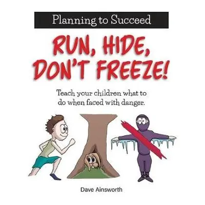 Run, Hide, Don't Freeze! - Ainsworth, Dave