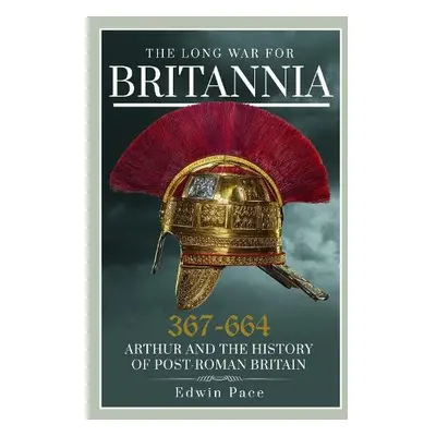 Long War for Britannia, 367–664 - Pace, Edwin