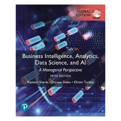 Business Intelligence, Analytics, Data Science, and AI, Global Edition - Sharda, Ramesh a Delen,