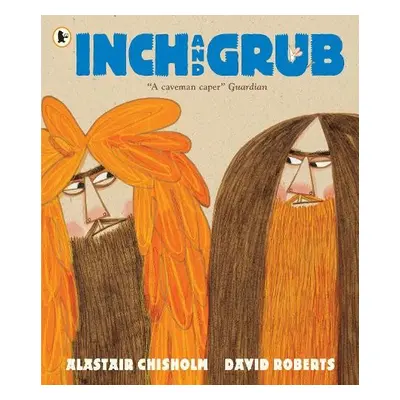 Inch and Grub: A Story About Cavemen - Chisholm, Alastair