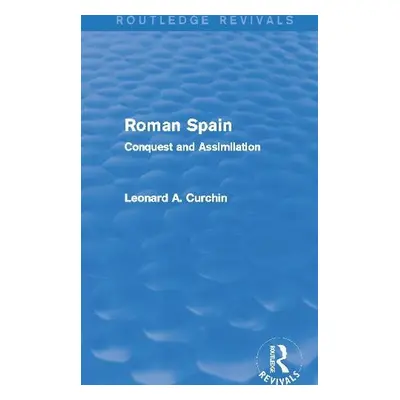 Roman Spain (Routledge Revivals) - Curchin, Leonard