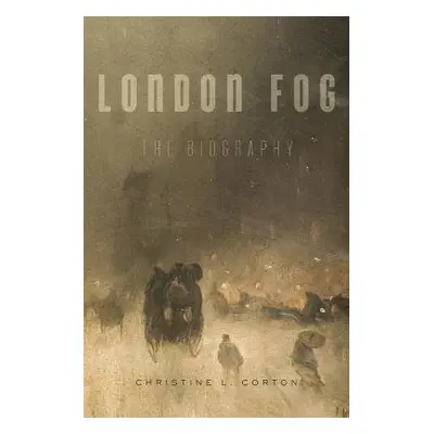 London Fog - Corton, Christine L.