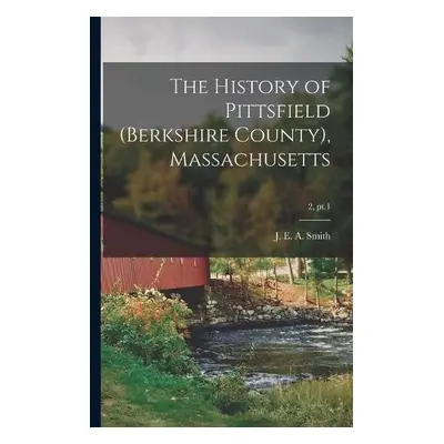 History of Pittsfield (Berkshire County), Massachusetts; 2, pt.1